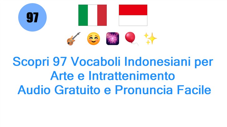 Scopri 97 Vocaboli Indonesiani per Arte e Intrattenimento: Audio Gratuito e Pronuncia Facile